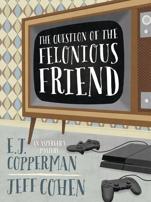 Title details for The Question of the Felonious Friend by E. J. Copperman - Available